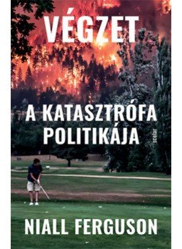Niall Ferguson - Végzet - A katasztrófa politikája Niall Ferguson - Végzet - A katasztrófa politikája, Budapest 2021 antikvár könyv