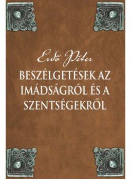 Erdő Péter - Beszélgetések az imádságról és a szentségekről Erdő Péter - Beszélgetések az imádságról és a szentségekről, null 2021 antikvár könyv