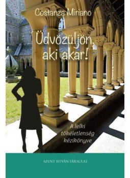 Costanza Miriano - Üdvözüljön, aki akar! - A lelki tökéletlenség kézikönyve, null 2021 antikvár könyv