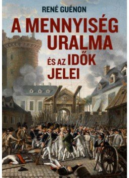 René Guénon - A mennyiség uralma és az idők jelei, Köröstárkány-Balatonfőkajár 2021 antikvár könyv