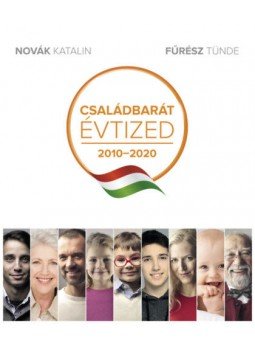 Novák Katalin, Fűrész Tünde - Családbarát évtized 2010-2020 Novák Katalin, Fűrész Tünde - Családbarát évtized 2010-2020, null 2021 antikvár könyv