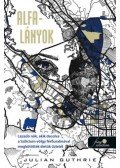 Julian Guthrie - Alfa-lányok - Lázadó nők, akik dacolva a Szilícium-völgy férfiuralmával megkötötték életük üzletét