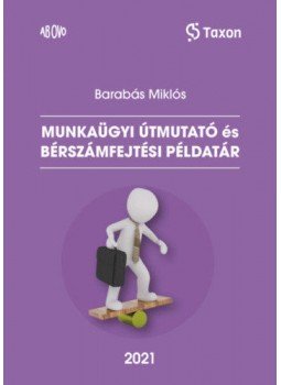 Barabás Miklós - Munkaügyi útmutató és bérszámfejtési példatár - 2021, null 2021 antikvár könyv