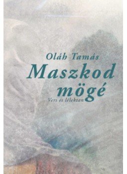 Oláh Tamás - Maszkod mögé - Vers és lélektan Oláh Tamás - Maszkod mögé - Vers és lélektan, null 2021 antikvár könyv