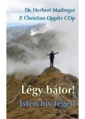 Herbert Madinger, P. Christian Oppitz - Légy bátor! Isten hív Téged
