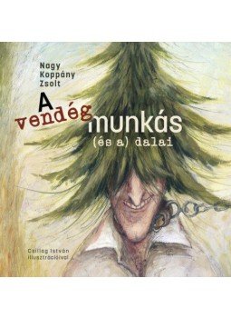 Nagy Koppány Zsolt - A vendégmunkás (és a) dalai Nagy Koppány Zsolt - A vendégmunkás (és a) dalai, null 2021 antikvár könyv