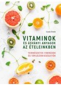 Lizzie Streit - Vitaminok és ásványi anyagok az ételeinkben - Természetes források és táplálékkiegészítők