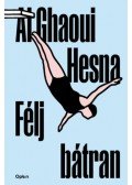 Al Ghaoui Hesna - Félj bátran