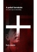 Rab László - A pokol tornácán - Kun páter útja az akasztófáig