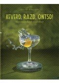 Kocsis Lilla, Nagy Zoltán - Keverd, rázd, öntsd! - Klasszikus koktélok mindenkinek