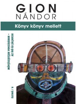 Gion Nándor - Könyv könyv mellett - Műv(ész(et))ek vonzásában - az író új (ál)arcai, null 2021 antikvár könyv