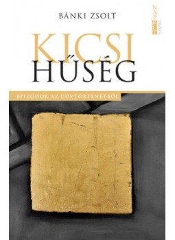 Bánki Zsolt - Kicsi hűség - Epizódok az üdvtörténetből Bánki Zsolt - Kicsi hűség - Epizódok az üdvtörténetből, null 2021 antikvár könyv