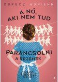 Kurucz Adrienn - A nő, aki nem tud parancsolni a kezének
