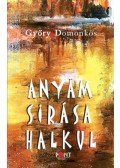 Győry Domonkos - Anyám sírása halkul
