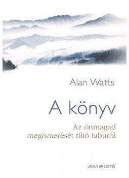 Alan Watts - A könyv - Az önmagad megismerését tiltó taburól Alan Watts - A könyv - Az önmagad megismerését tiltó taburól, null 2023 antikvár könyv