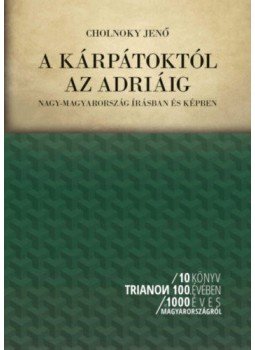 Cholnoky Jenő - A Kárpátoktól az Adriáig - Nagy-Magyarország írásban és képben, null 2021 antikvár könyv