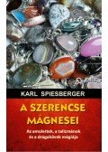 Karl Spiesberger - A szerencse mágnesei - Az amulettek, a talizmánok és a drágakövek mágiája
