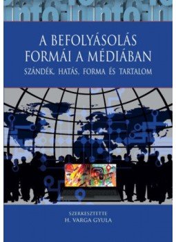 H. Varga Gyula - A befolyásolás formái a médiában - Szándék, hatás, forma és tartalom, null 2021 antikvár könyv