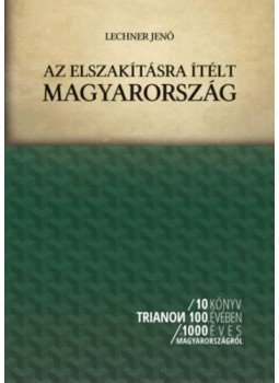 Lechner Jenő - Az elszakításra ítélt Magyarország, null 2020 antikvár könyv