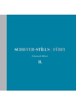 Schiffer Miklós - Schiffer-stílus / Férfi II. - A korszerű öltözet Schiffer Miklós - Schiffer-stílus / Férfi II. - A korszerű öltözet, Budapest 2021 antikvár könyv