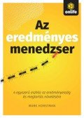 Mark Horstman - Az eredményes menedzser - 4 egyszerű eszköz az eredményesség és megtartás növelésére