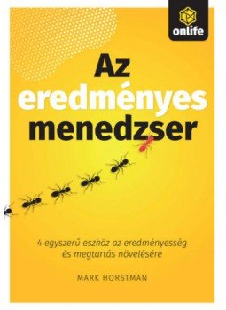 Mark Horstman - Az eredményes menedzser - 4 egyszerű eszköz az eredményesség és megtartás növelésére, null 2020 antikvár könyv