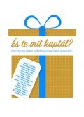 Boda Zsuzsa, Kézdi Beáta, Vitális Judit, Stifner,Kőháti Dorottya - És te mit kaptál? - Történetek arról, miért nagyobb öröm adni, mint...