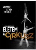 Sz. Látó Judit - Életem a cirkusz - Kristóf István története
