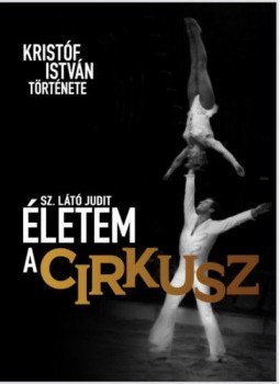 Sz. Látó Judit - Életem a cirkusz - Kristóf István története, null 2021 antikvár könyv