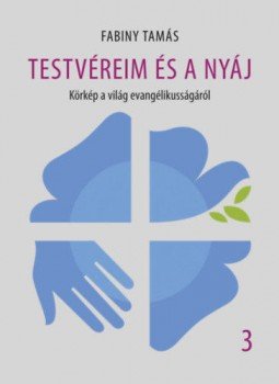 Fabiny Tamás - Testvéreim és a nyáj 3. - Körkép a világ evangélikusságáról Fabiny Tamás - Testvéreim és a nyáj 3. - Körkép a világ evangélikusságáról, null 2019 antikvár könyv