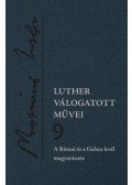 Luther Márton - Luther válogatott művei 9. - A Római és a Galata levél magyarázata
