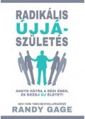 Randy Gage - Radikális újjászületés - Hagyd hátra a régi éned, és kezdj új életet!