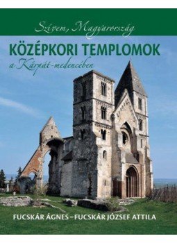 Fucskár Ágnes, Fucskár József Attila - Középkori templomok a Kárpát-medencében Fucskár Ágnes, Fucskár József Attila - Középkori templomok a Kárpát-medencében, null 2021 antikvár könyv