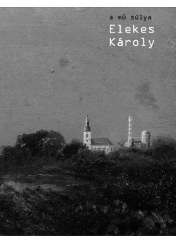 Merhán Orsolya - A mű súlya - Elekes Károly (monográfia) Merhán Orsolya - A mű súlya - Elekes Károly (monográfia), null 2021 antikvár könyv