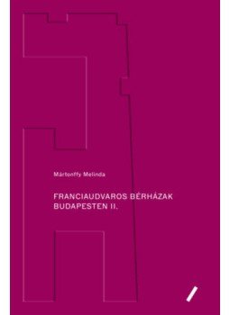 Mártonffy Melinda - Franciaudvaros bérházak Budapesten II. Mártonffy Melinda - Franciaudvaros bérházak Budapesten II., null 2021 antikvár könyv