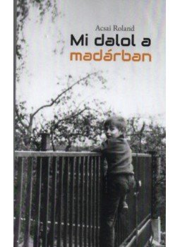 Acsai Roland - Mi dalol a madárban Acsai Roland - Mi dalol a madárban, null 2021 antikvár könyv