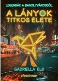 Gabriella Eld - A lányok titkos élete - Legendák a bagolyvárosból