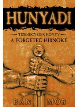 Bán Mór - Hunyadi XI. - A förgeteg hírnöke Bán Mór - Hunyadi XI. - A förgeteg hírnöke, Debrecen 2021 antikvár könyv