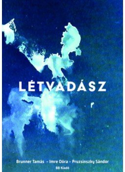 Brunner Tamás, Imre Dóra, Pruzsinszky Sándor - Létvadász Brunner Tamás, Imre Dóra, Pruzsinszky Sándor - Létvadász, null 2021 antikvár könyv
