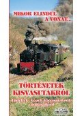 Kovách László - Történetek kisvasutakról - Emlékek, képek kisvasutakról, vasutasaikról