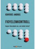 Kenyeres András - Figyelemkontroll - Hogyan fókuszáljunk arra, ami nekünk fontos?