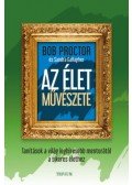 Bob Proctor - Az élet művészete - Tanítások a világ leghíresebb mentorától a sikeres élethez