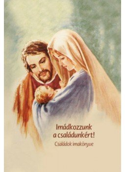 Déri Péter, Perger Gyula - Imádkozzunk a családunkért! - Családok imakönyve Déri Péter, Perger Gyula - Imádkozzunk a családunkért! - Családok imakönyve, null 2021 antikvár könyv