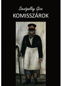 Szentgallay Géza - Komisszárok Szentgallay Géza - Komisszárok, null 2021 antikvár könyv