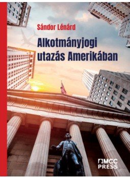 Sándor Lénárd - Alkotmányjogi utazás Amerikában Sándor Lénárd - Alkotmányjogi utazás Amerikában, Budapest 2021 antikvár könyv