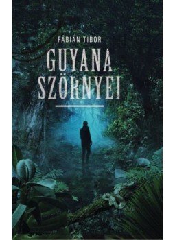 Fábián Tibor - Guyana szörnyei, Barót 2021 antikvár könyv