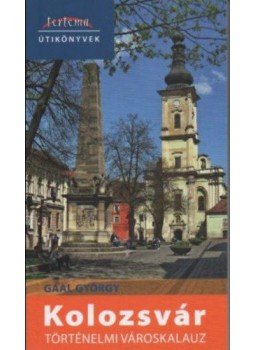 Gaal György - Kolozsvár történelmi városkalauz Gaal György - Kolozsvár történelmi városkalauz, Barót 2021 antikvár könyv