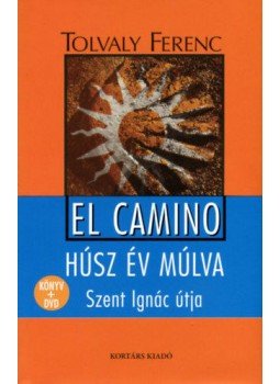 Tolvaly Ferenc - El Camino - húsz év múlva - Szent Ignác útja (könyv + DVD) Tolvaly Ferenc - El Camino - húsz év múlva - Szent Ignác útja (könyv + DVD), null 2021 antikvár könyv