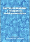 Molnár Gábor Tamás (Szerk.), Fejes Richárd (Szerk.) - Digitális eszközök a középiskolai irodalomoktatásban