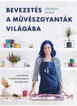 Abonyi Alma - Bevezetés a művészgyanták világába - Alapoktól a professzionális használatig, null 2021 antikvár könyv